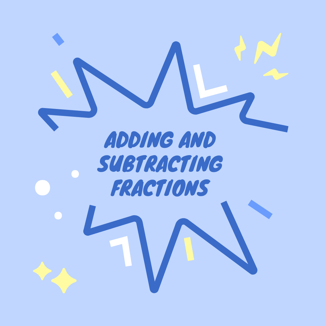 Adding and Subtracting Fractions