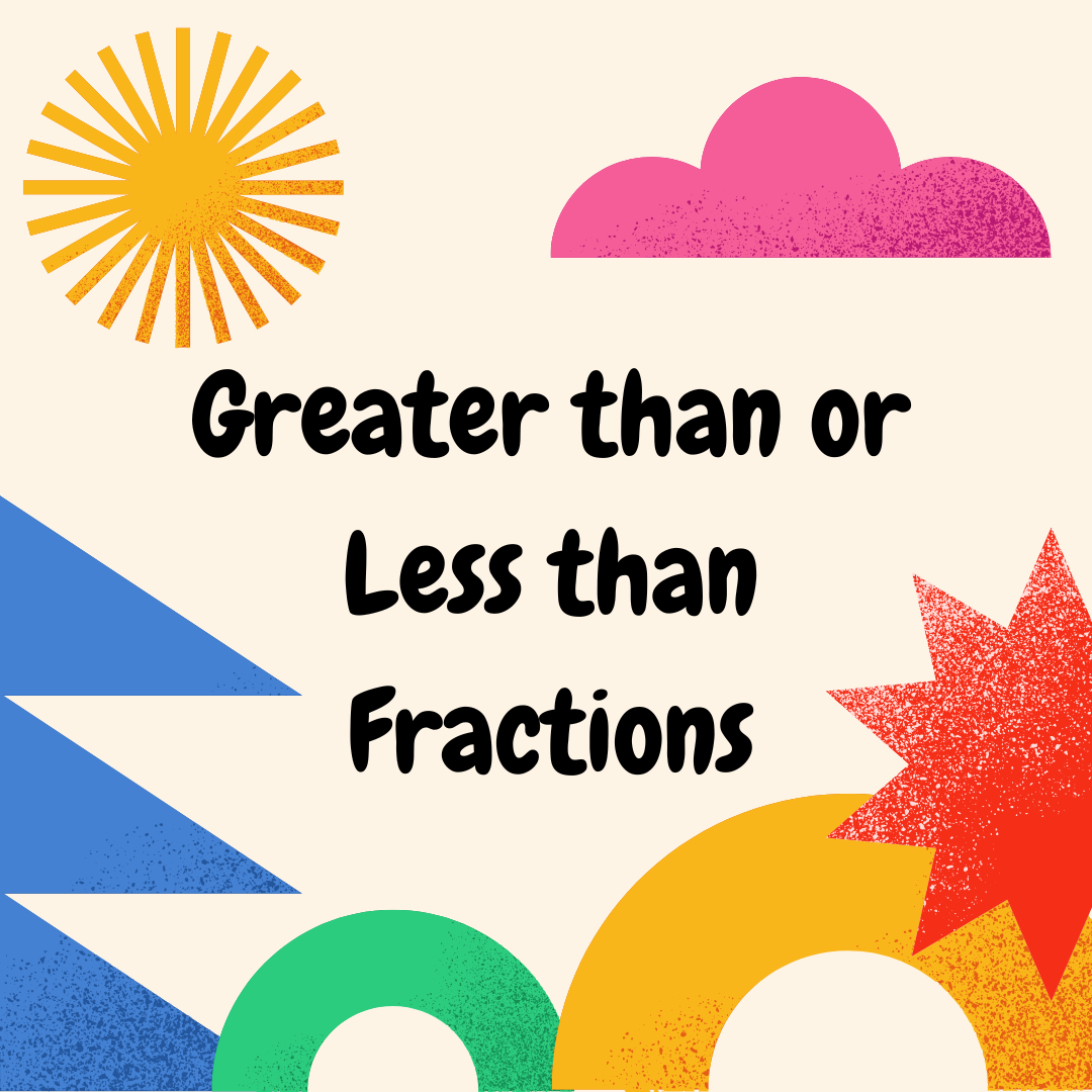 Greater than or Less than Fractions